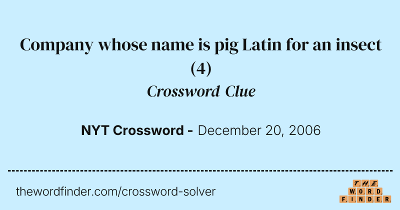 Company whose name is pig Latin for an insect crossword clue image
