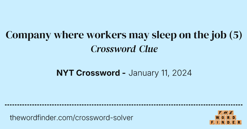 Company where workers may sleep on the job crossword clue image