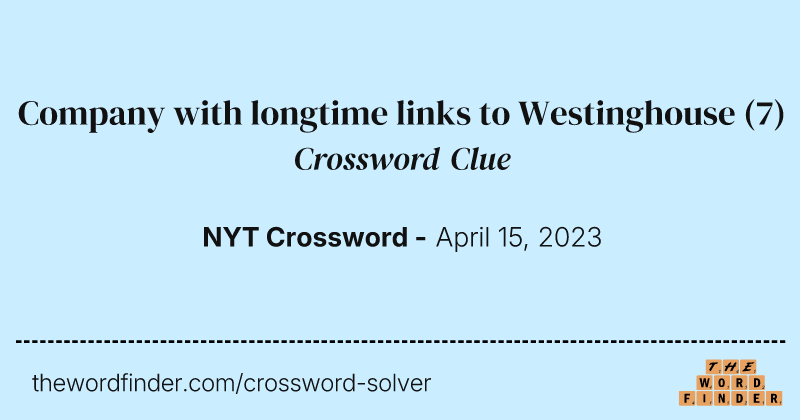Company with longtime links to Westinghouse crossword clue image