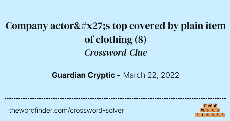 Company actor's top covered by plain item of clothing crossword clue image