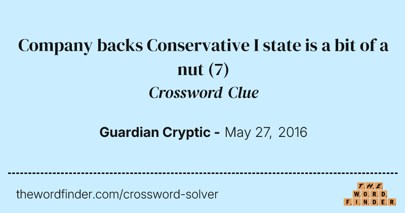 Company backs Conservative I state is a bit of a nut crossword clue image
