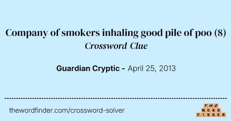 Company of smokers inhaling good pile of poo crossword clue image