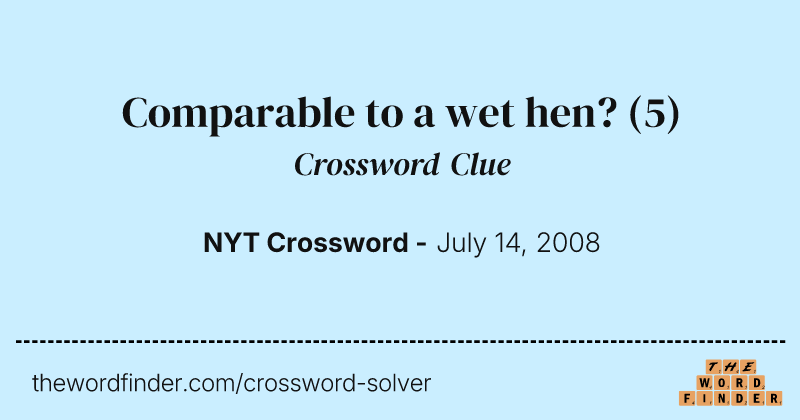 Comparable to a wet hen? crossword clue image