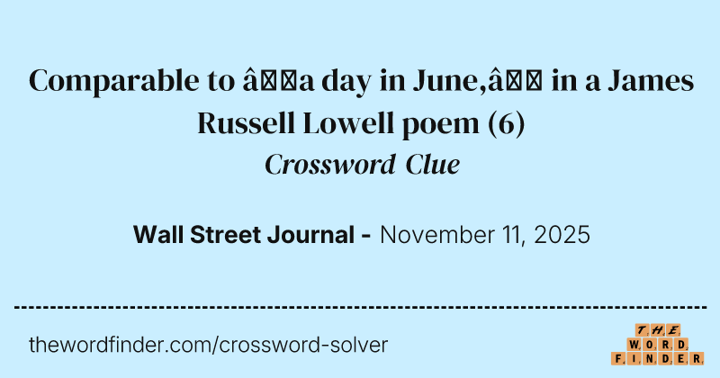 Comparable to “a day in June,” in a James Russell Lowell poem crossword clue image
