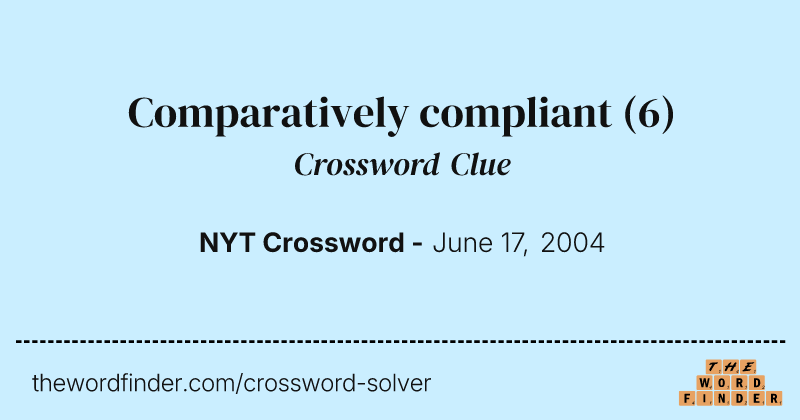 Comparatively compliant crossword clue image
