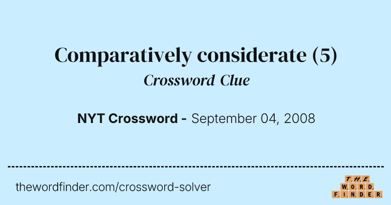 Comparatively considerate crossword clue image
