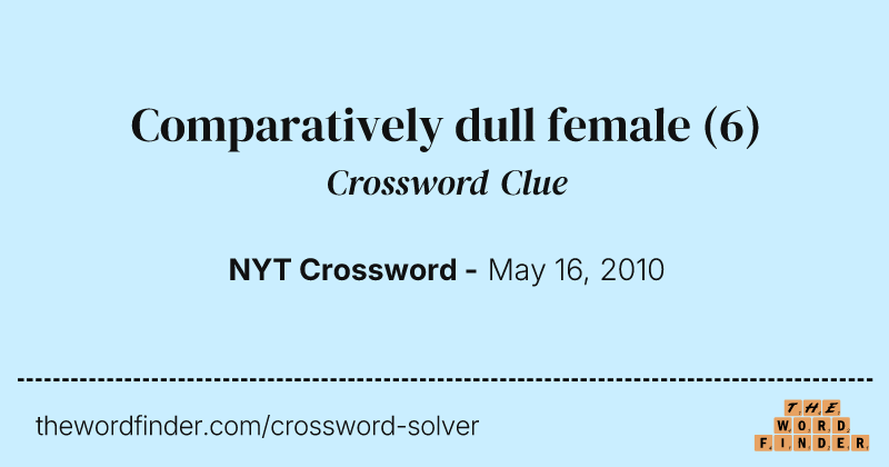 Comparatively dull female crossword clue image