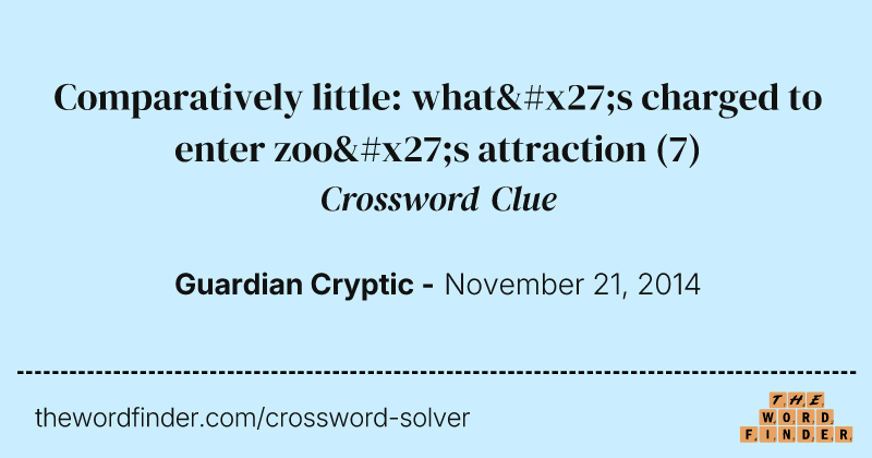 Comparatively little: what's charged to enter zoo's attraction crossword clue image