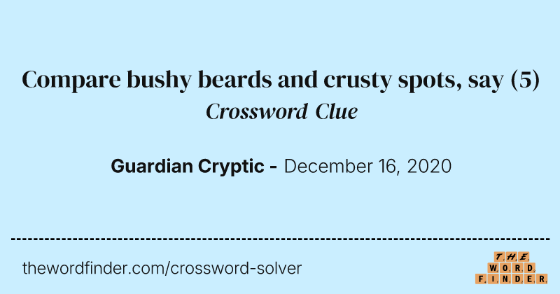 Compare bushy beards and crusty spots, say crossword clue image