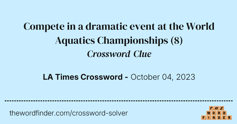 Compete in a dramatic event at the World Aquatics Championships crossword clue image