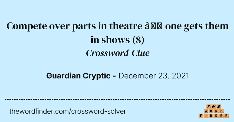 Compete over parts in theatre — one gets them in shows crossword clue image