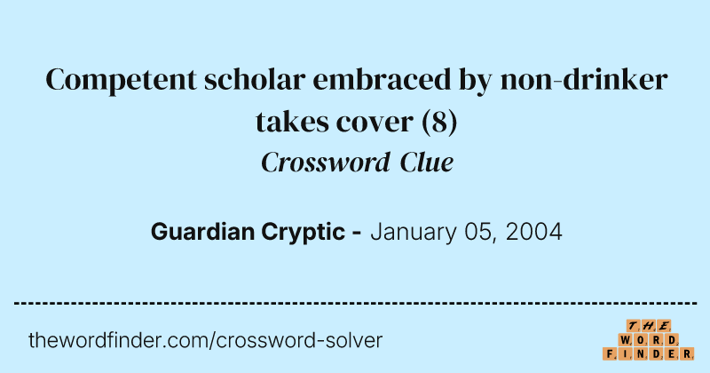 Competent scholar embraced by non-drinker takes cover crossword clue image
