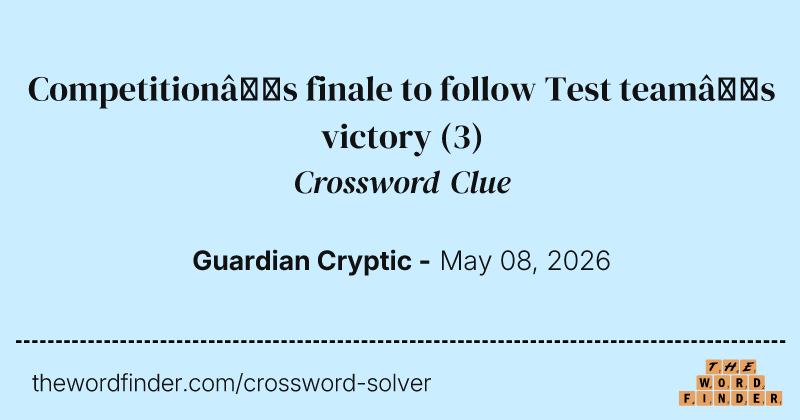 Competition’s finale to follow Test team’s victory crossword clue image