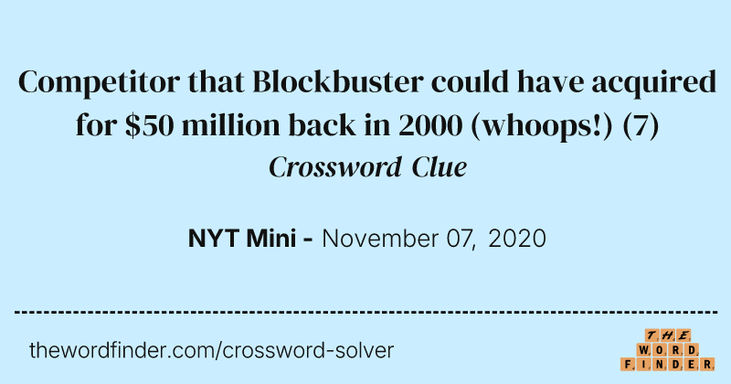 Competitor that Blockbuster could have acquired for $50 million back in 2000 (whoops!) crossword clue image