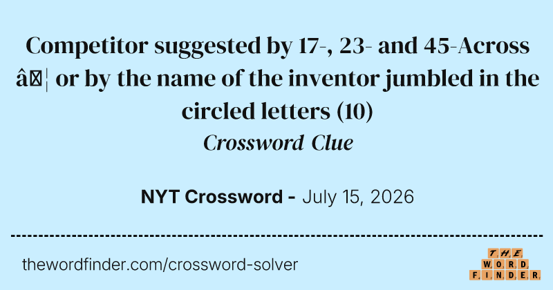 Competitor suggested by 17-, 23- and 45-Across … or by the name of the inventor jumbled in the circled letters crossword clue image