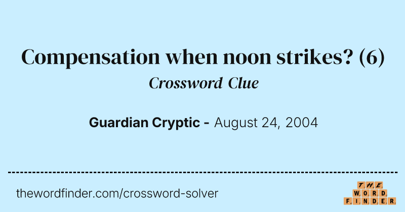 Compensation when noon strikes? crossword clue image