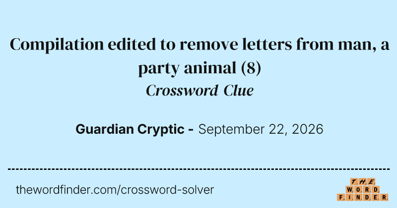 Compilation edited to remove letters from man, a party animal crossword clue image