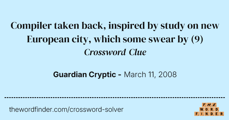 Compiler taken back, inspired by study on new European city, which some swear by crossword clue image