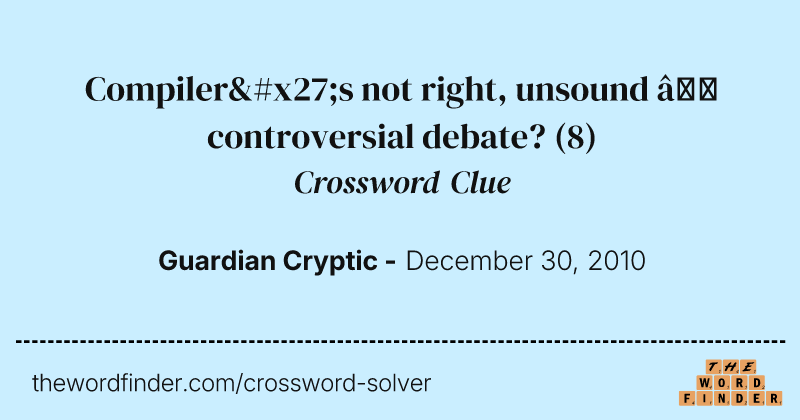 Compiler's not right, unsound — controversial debate? crossword clue image