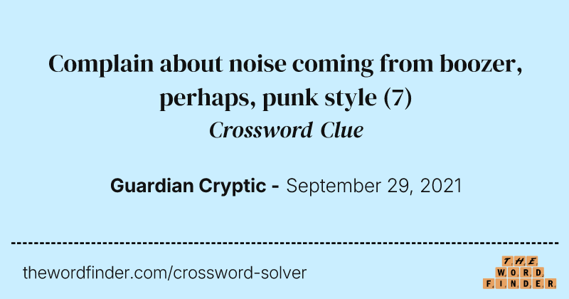 Complain about noise coming from boozer, perhaps, punk style crossword clue image