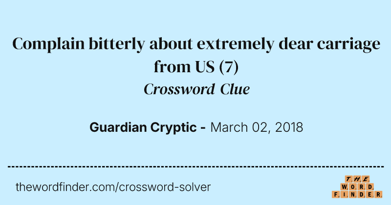 Complain bitterly about extremely dear carriage from US crossword clue image