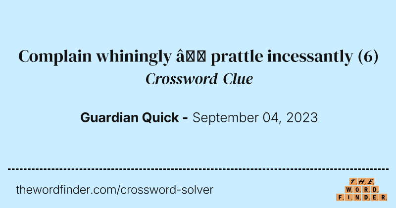 Complain whiningly — prattle incessantly crossword clue image