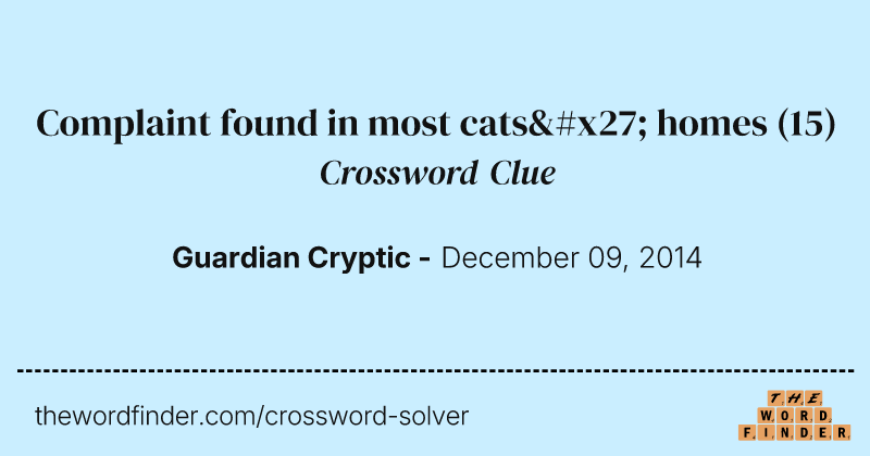 Complaint found in most cats' homes crossword clue image