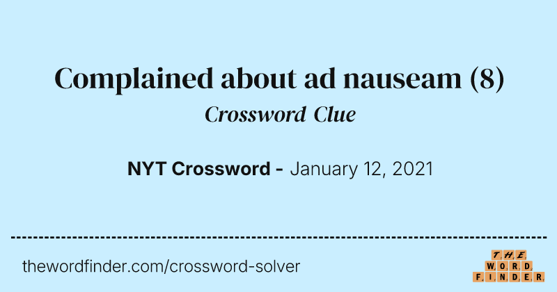 Complained about ad nauseam crossword clue image