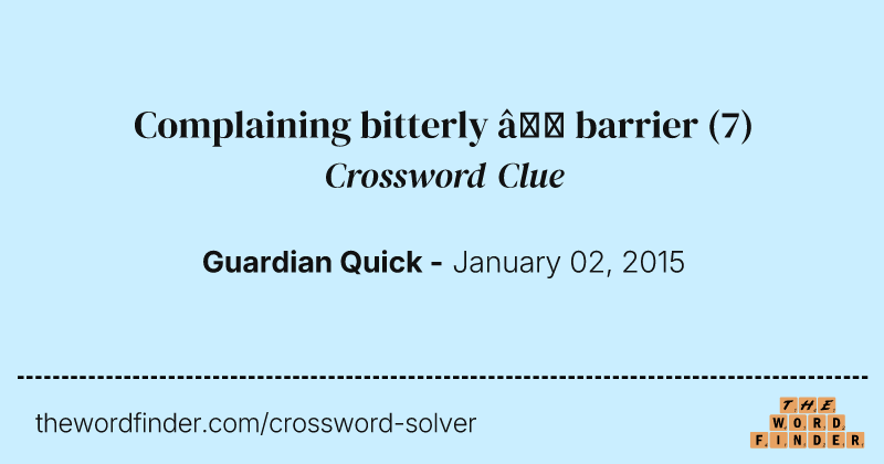 Complaining bitterly — barrier crossword clue image