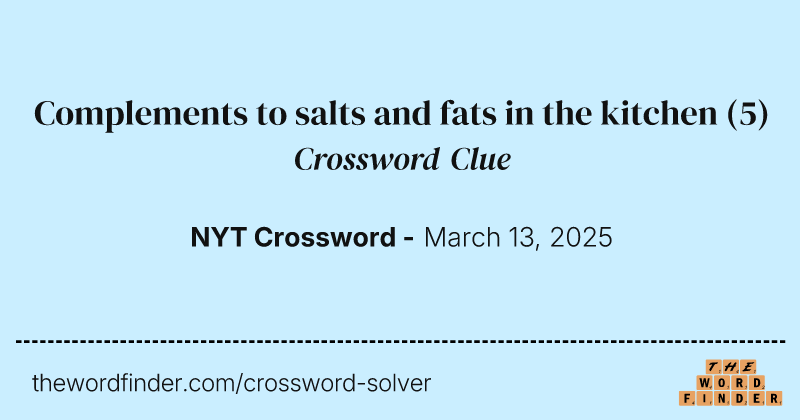Complements to salts and fats in the kitchen crossword clue image