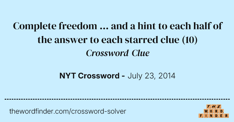 Complete freedom ... and a hint to each half of the answer to each starred clue crossword clue image