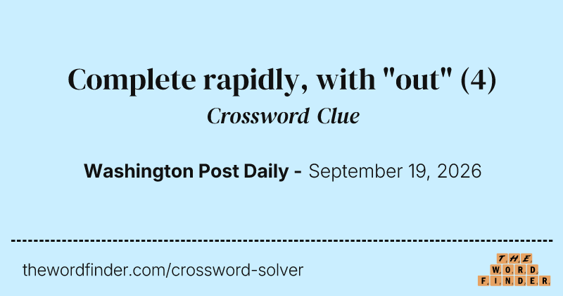 Complete rapidly, with "out" crossword clue image
