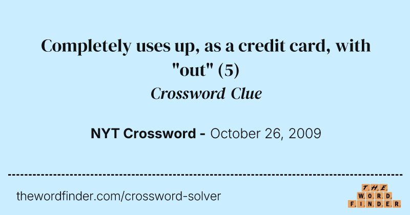 Completely uses up, as a credit card, with "out" crossword clue image
