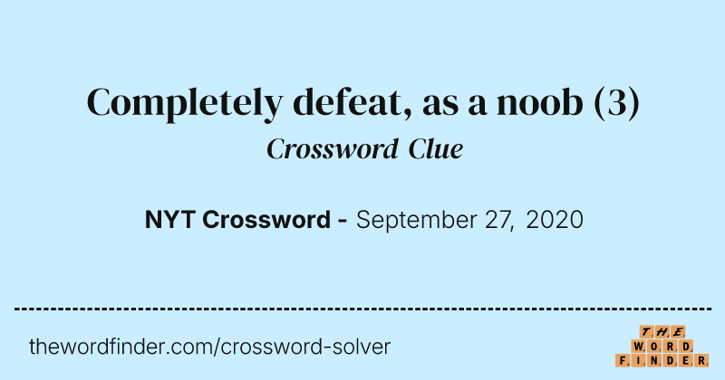 Completely defeat, as a noob crossword clue image