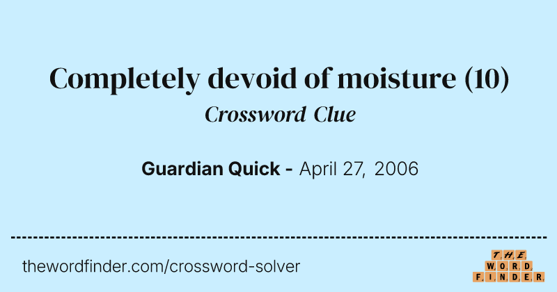 Completely devoid of moisture crossword clue image