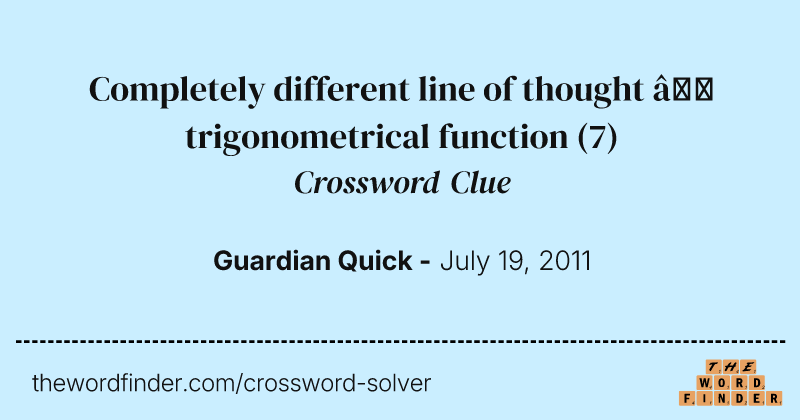Completely different line of thought — trigonometrical function crossword clue image