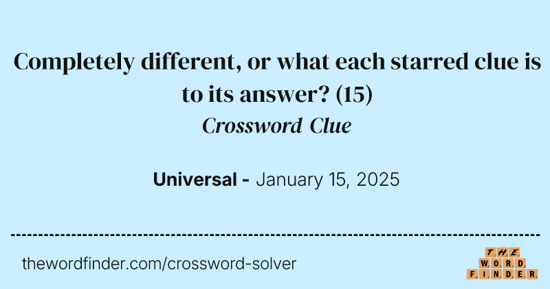 Completely different, or what each starred clue is to its answer? crossword clue image
