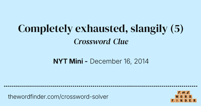 Completely exhausted, slangily crossword clue image