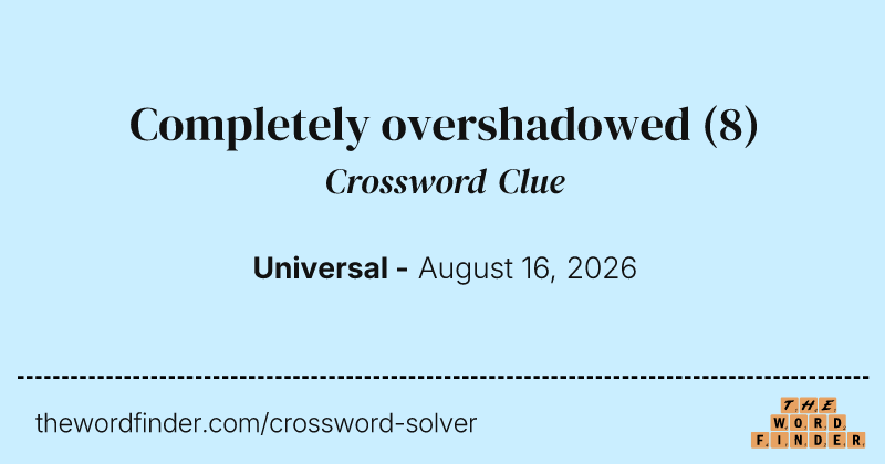 Completely overshadowed crossword clue image