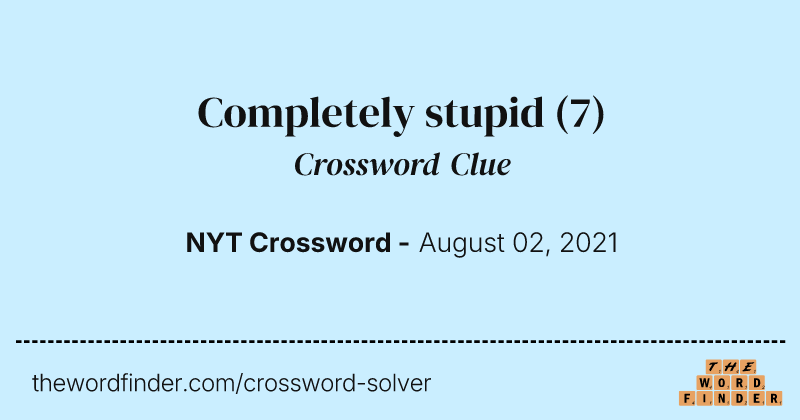 Completely stupid crossword clue image