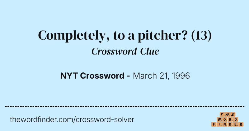 Completely, to a pitcher? crossword clue image