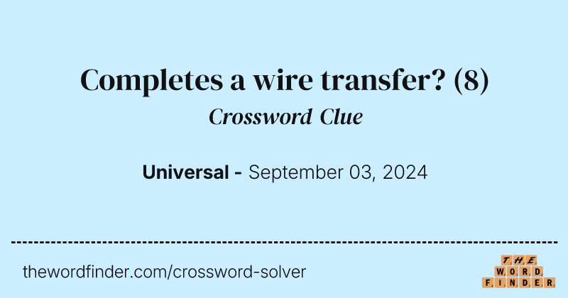 Completes a wire transfer? crossword clue image