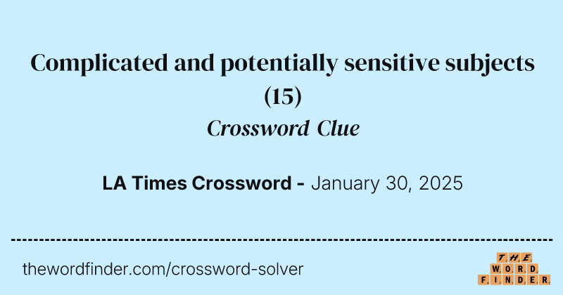 Complicated and potentially sensitive subjects crossword clue image