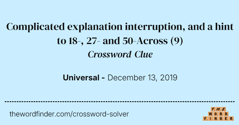 Complicated explanation interruption, and a hint to 18-, 27- and 50-Across crossword clue image
