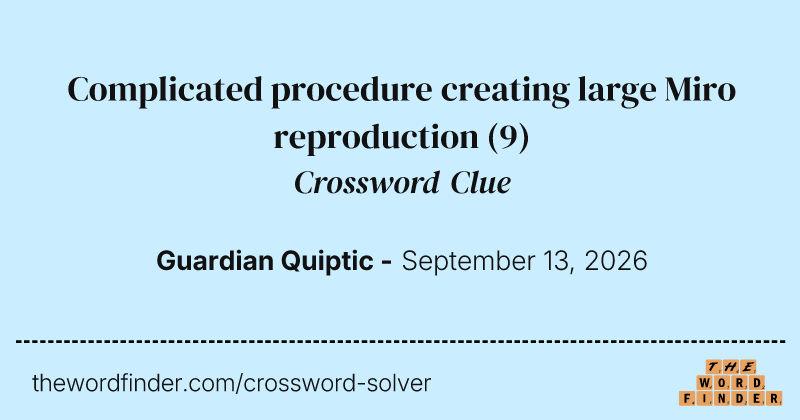 Complicated procedure creating large Miro reproduction crossword clue image
