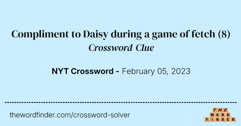 Compliment to Daisy during a game of fetch crossword clue image