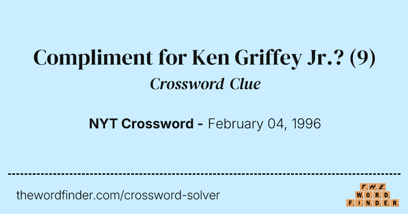 Compliment for Ken Griffey Jr.? crossword clue image