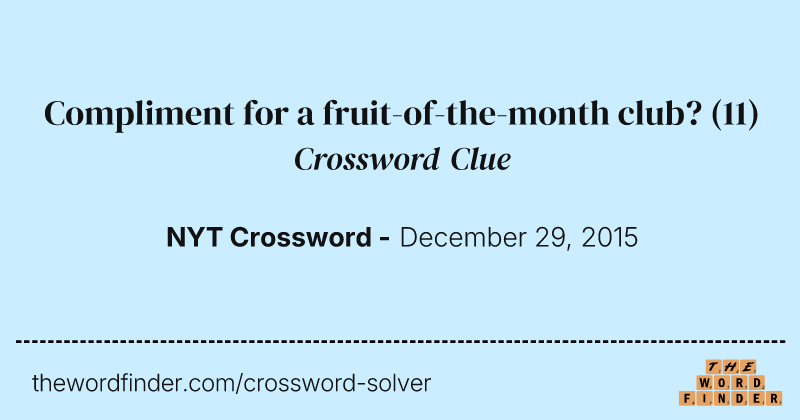 Compliment for a fruit-of-the-month club? crossword clue image
