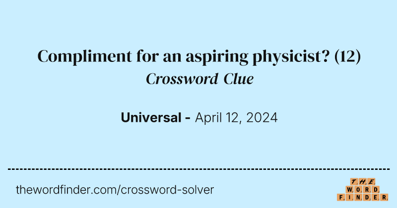 Compliment for an aspiring physicist? crossword clue image