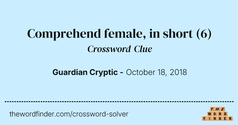 Comprehend female, in short crossword clue image